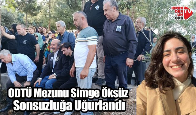 ODTÜ Mezunu Simge Öksüz Sonsuzluğa Uğurlandı