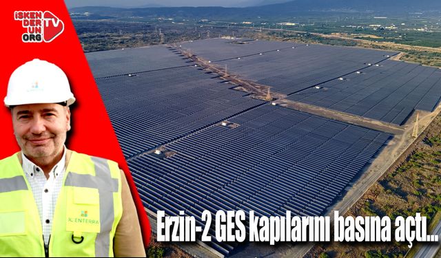Erzin-2 Güneş Enerjisi Santrali kapılarını basına açtı…