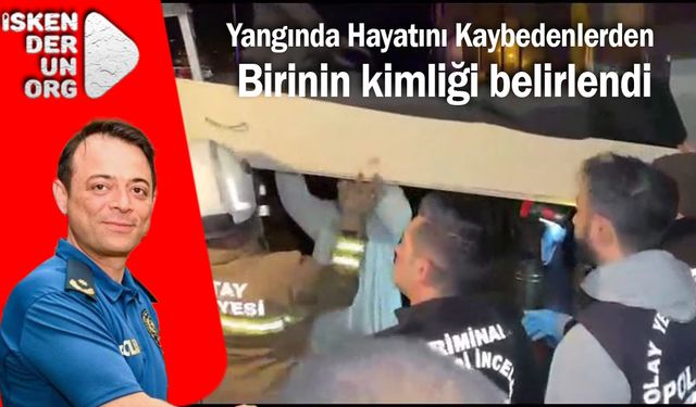 Yangında Hayatını Kaybedenlerden Birinin kimliği belirlendi