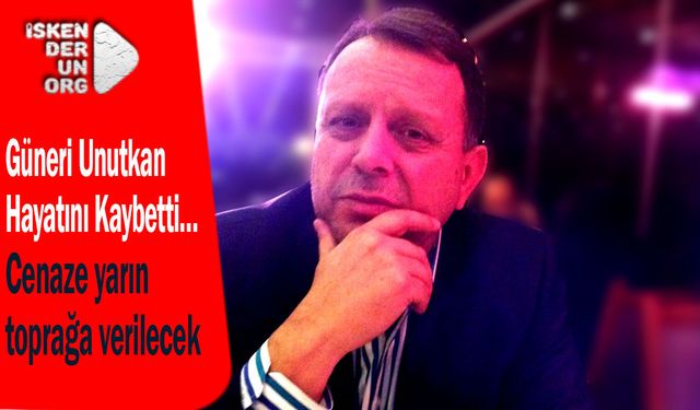 Güneri Unutkan Hayatını Kaybetti…