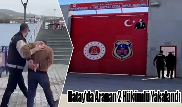 Hatay’da Aranan 2 Hükümlü Yakalandı
