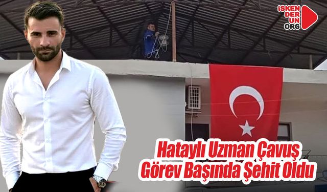 Hataylı Uzman Çavuş Görev Başında Şehit Oldu