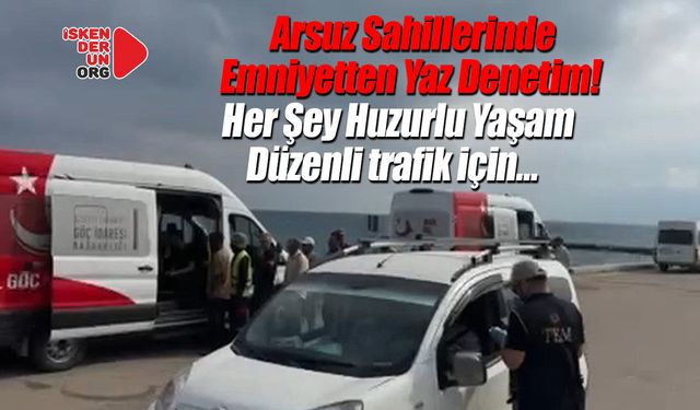 Arsuz Sahillerinde Emniyetten Yaz Denetim!