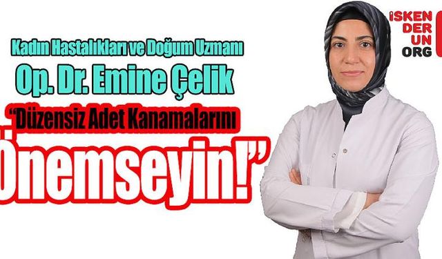 "Düzensiz Adet Kanamalarını Önemseyin!"