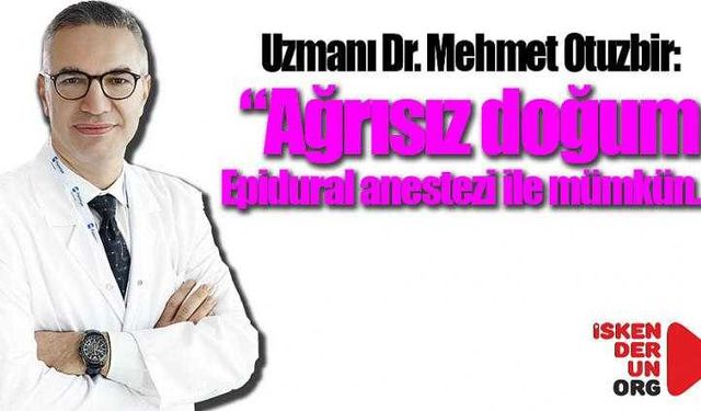 “Ağrısız doğum Epidural anestezi ile mümkün…”