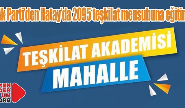 Ak Parti’den 2095 teşkilat mensubuna eğitim…