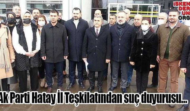 Ak Parti Hatay İl Teşkilatından suç duyurusu…