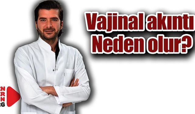 Vajinal akıntı neden olur?