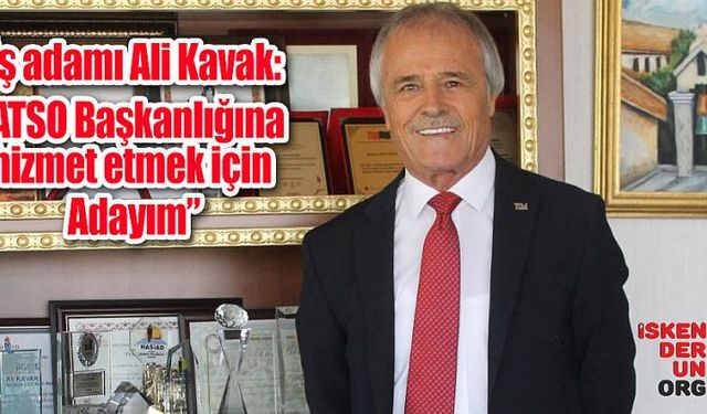 “ATSO Başkanlığına hizmet etmek için adayım”