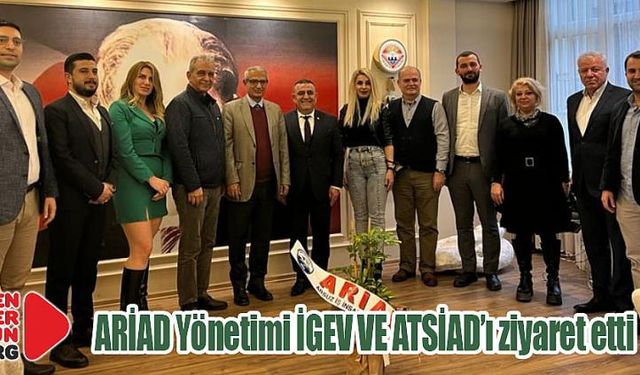 ARİAD Yönetimi İGEV VE ATSİAD’ı ziyaret etti