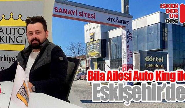 Bila Ailesi Auto King ile Eskişehir’de