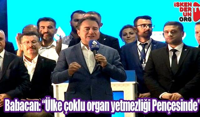 Babacan: “Ülke çoklu organ yetmezliği Pençesinde”