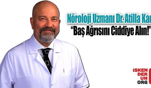 Dr. Atilla Kara: "Baş Ağrısını Ciddiye Alın!"