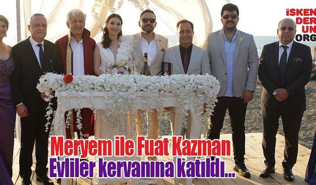 Meryem ile Fuat Kazman evliler kervanına katıldı…