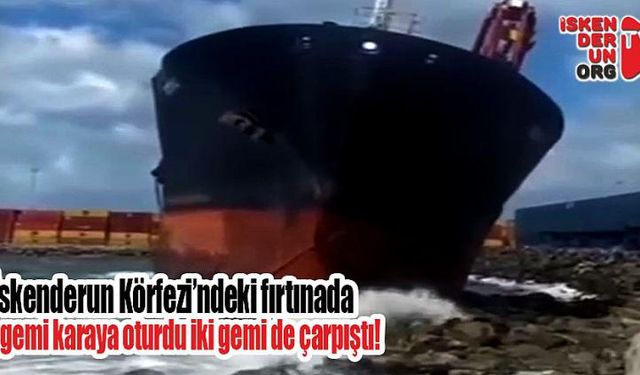  Fırtınada bir gemi karaya oturdu, iki gemi çarşıptı!