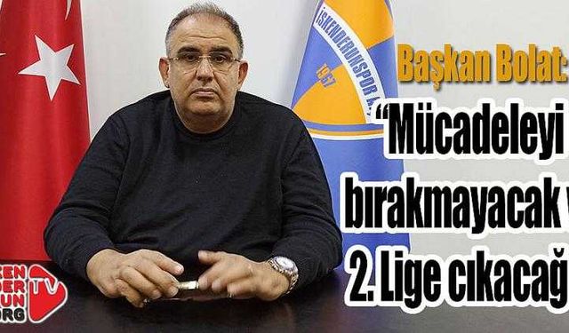 “Mücadeleyi Bırakmayacağız, 2. Lige Çıkacağız”