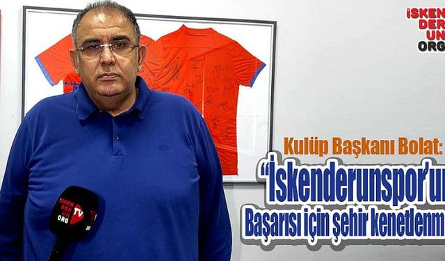 “İskenderunspor’un başarısı için şehir kenetlenmeli”