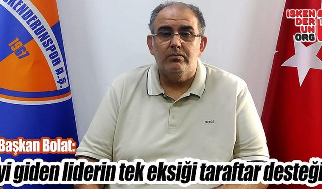 Başkan Bolat: “İyi giden liderin tek eksiği taraftar desteği!”