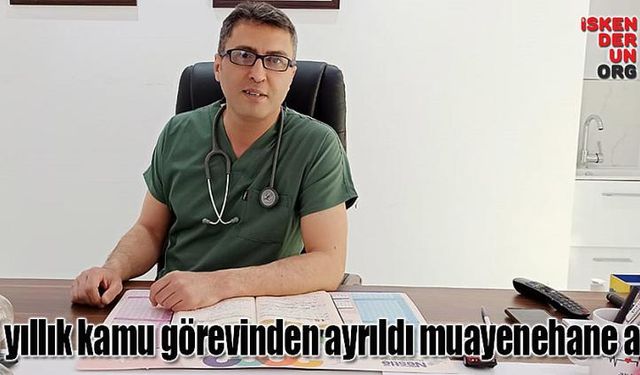  15 yıllık kamu görevinden ayrıldı muayenehane açtı