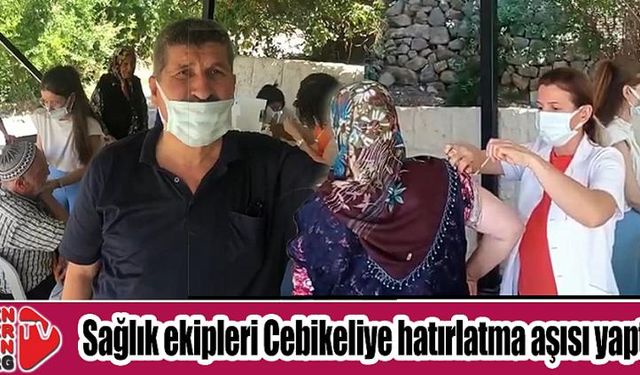 Sağlık ekipleri Cebikeliye hatırlatma aşısı yaptı…