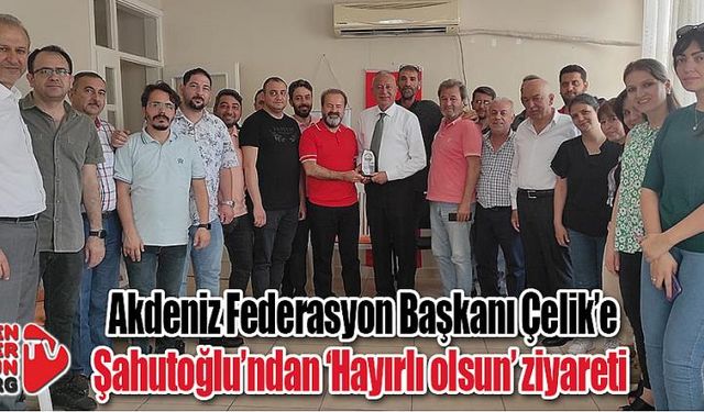 Akdeniz Federasyon Başkanına Şahutoğlu’ndan ziyareti