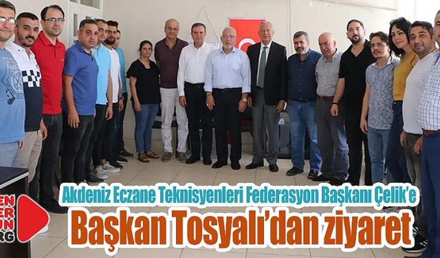 Federasyon Başkanı Çelik’e Tosyalı’dan ziyaret