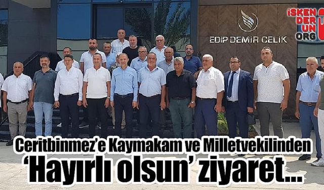 Ceritbinmez’e Kaymakam ve Milletvekilinden ziyaret…