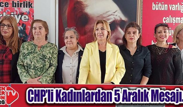 CHP’li Kadınlardan 5 Aralık Mesajı…