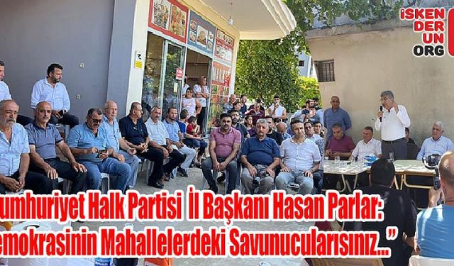 Parlar: “Demokrasinin Mahallelerdeki Savunucularısınız…”