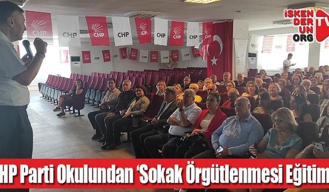 CHP Parti Okulundan ‘Sokak Örgütlenmesi Eğitimi’