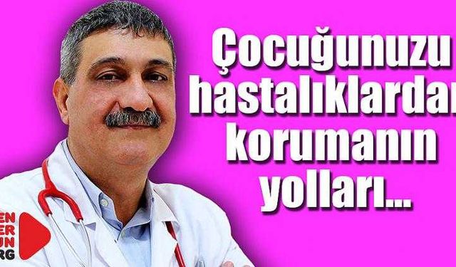 Çocuğunuzu Hastalıklardan Koruyun!