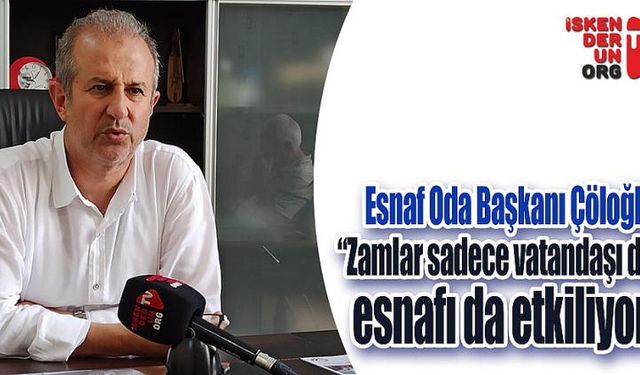 “Zamlar sadece vatandaşı değil esnafı da etkiliyor!”