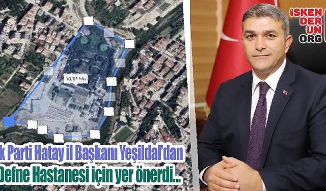 Yeşildal’dan Defne Hastanesi için yer önerdi…