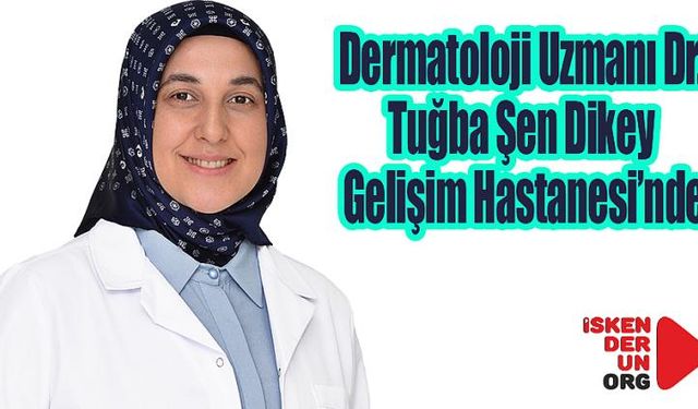 Dermatoloji Uzmanı Dr. Tuğba Şen Dikey Gelişim’de