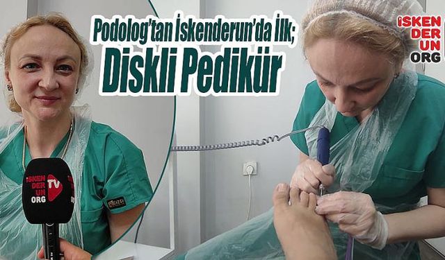 Podolog’tan İskenderun’da İlk; Diskli Pedikür