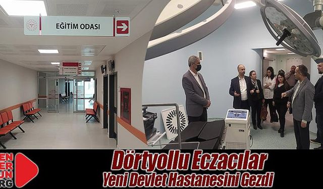 Dörtyollu Eczacılar Yeni Devlet Hastanesini Gezdi