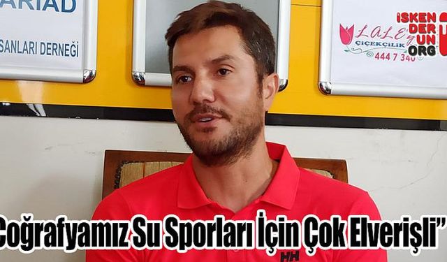 “Coğrafyamız Su Sporları İçin Çok Elverişli”