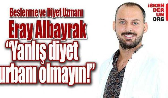 “Yanlış diyet kurbanı olmayın!”