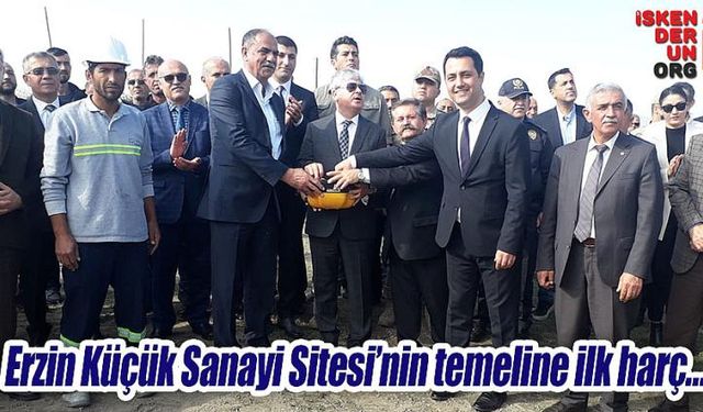 Erzin Küçük Sanayi Sitesi’nin temeline ilk harç…