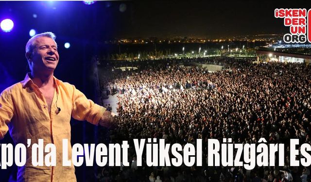 Expo’da Levent Yüksel Rüzgârı Esti