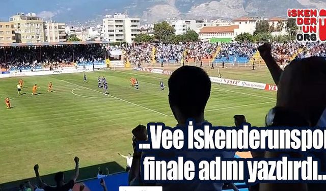 İskenderunspor finale adını yazdırdı…