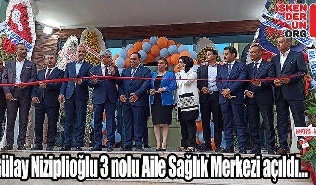  Gülay Niziplioğlu 3 nolu Aile Sağlık Merkezi açıldı…