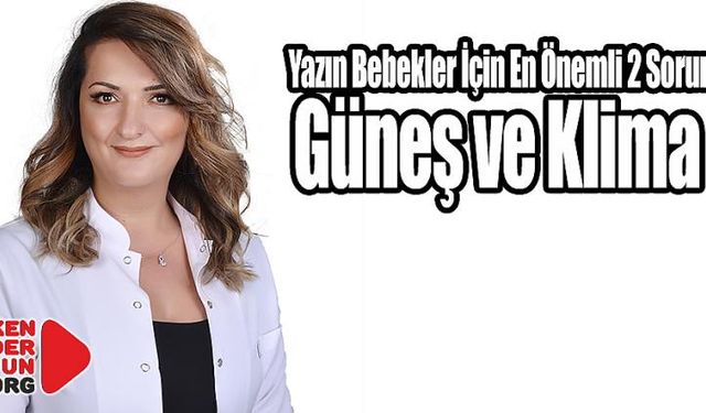 Yazın Bebekler için 2 önemli Sorun: güneş ve klima