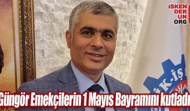 Güngör Emekçilerin 1 Mayıs Bayramını kutladı…