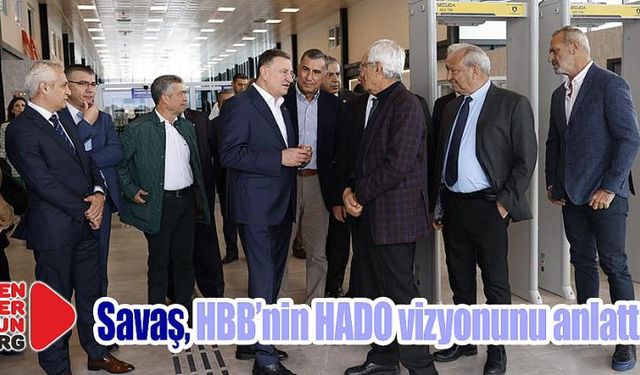 Savaş, HBB’nin HADO vizyonunu anlattı…