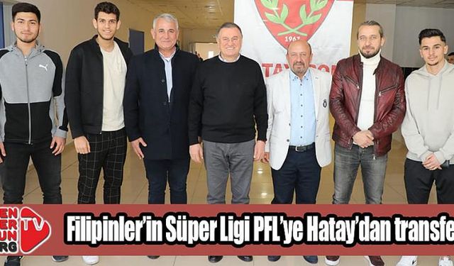 Filipinler’in Süper Ligi PFL’ye Hatay’dan Büyük Transfer