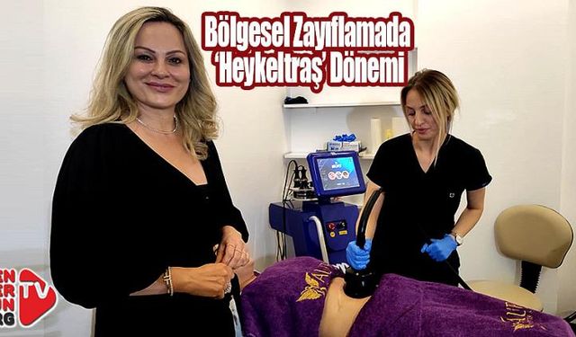 Bölgesel Zayıflamada ‘Heykeltraş’ Dönemi