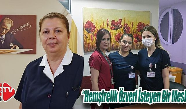 “Hemşirelik Özveri İsteyen Bir Meslek”