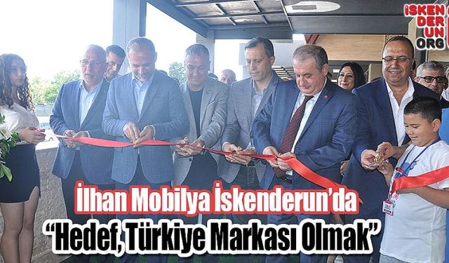 İlhan Mobilya İskenderun’a şube açtı…