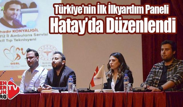 Türkiye’nin İlk İlkyardım Paneli Hatay’da Düzenlendi